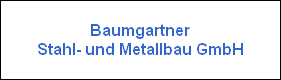 Baumgartner
Stahl- und Metallbau GmbH